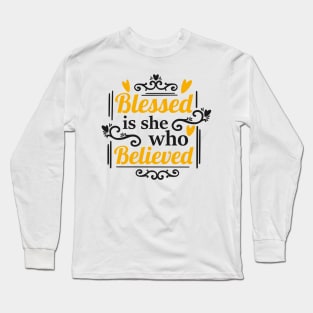 Blessed Is She Who Believed Long Sleeve T-Shirt